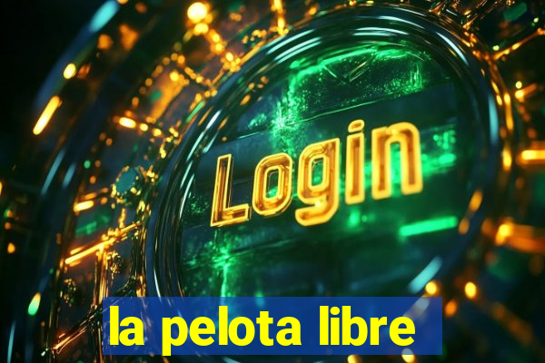 la pelota libre